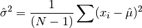 {\Hat\sigma}^2 = {1 \over (N-1)} \sum (x_i - {\Hat\mu})^2