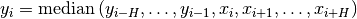 y_i = \textrm{median} \left( y_{i-H}, \dots, y_{i-1}, x_i, x_{i+1}, \dots, x_{i+H} \right)