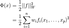 \Phi(x) &= {1 \over 2} || f ||_W^2 \\
        &= {1 \over 2} \sum_{i=1}^{n} w_i f_i (x_1, \dots, x_p)^2