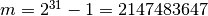 m = 2^{31} - 1 = 2147483647