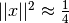 ||x||^2 \approx {1 \over 4}