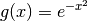 g(x) = e^{-x^2}