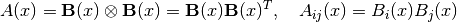 A(x) = \mathbf{B}(x) \otimes \mathbf{B}(x) = \mathbf{B}(x) \mathbf{B}(x)^T, \quad A_{ij}(x) = B_i(x) B_j(x)