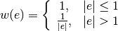 w(e) =
\left\{
  \begin{array}{cc}
    1, & |e| \le 1 \\
    {1 \over |e|}, & |e| > 1
  \end{array}
\right.