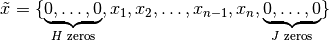 \tilde{x} = \{ \underbrace{0, \dots, 0}_{H \textrm{ zeros}}, x_1, x_2, \dots, x_{n-1}, x_n, \underbrace{0, \dots, 0}_{J \textrm{ zeros} } \}