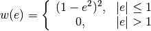 w(e) =
\left\{
  \begin{array}{cc}
    (1 - e^2)^2, & |e| \le 1 \\
     0, & |e| > 1
  \end{array}
\right.