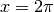 x=2\pi