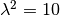 \lambda^2 = 10