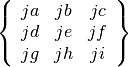 \left\{
\begin{array}{ccc}
  ja & jb & jc \\
  jd & je & jf \\
  jg & jh & ji
\end{array}
\right\}