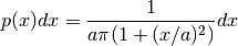 p(x) dx = {1 \over a\pi (1 + (x/a)^2) } dx